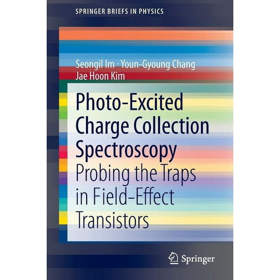 Springerbriefs in Physics Photo-Excited Charge Collection Spectroscopy: Probing the Traps in Field-Effect Transistors, (Paperback)