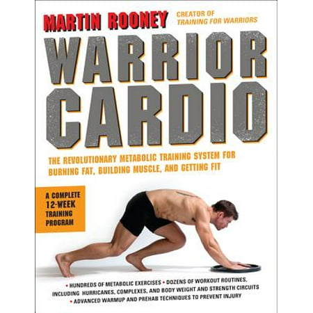 Warrior Cardio : The Revolutionary Metabolic Training System for Burning Fat, Building Muscle, and Getting
