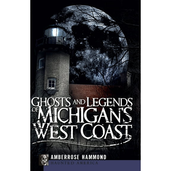 Haunted America Ghosts and Legends of Michigan's West Coast, (Paperback)