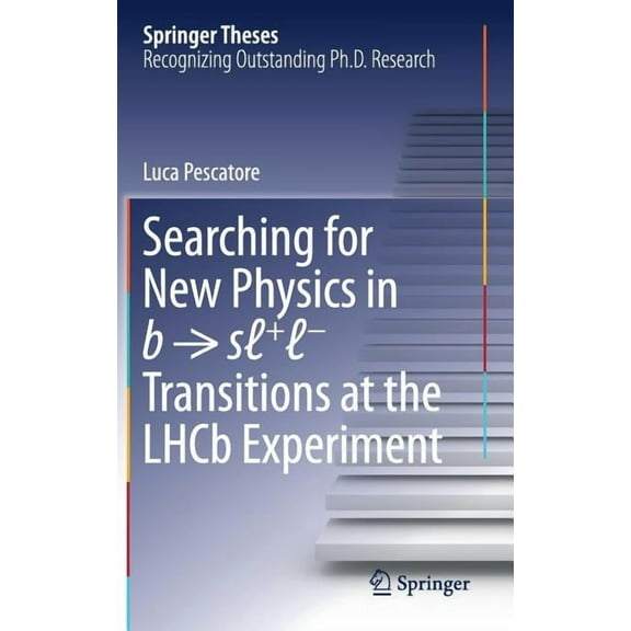 Springer Theses Searching for New Physics in B → Sℓ ℓ- Transitions at the Lhcb Experiment, (Hardcover)