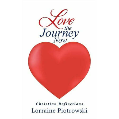 Love the Journey Now: Christian Reflections (Paperback)