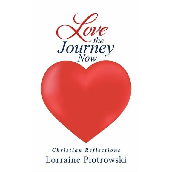 Love the Journey Now: Christian Reflections (Paperback)