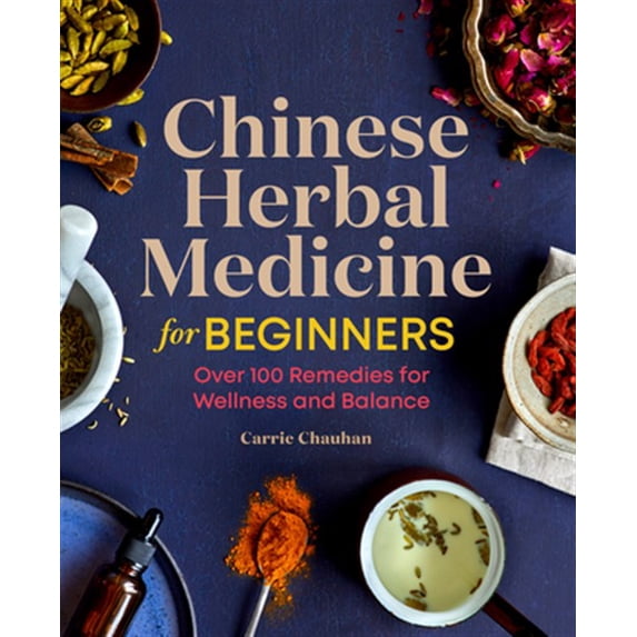 Pre-Owned Chinese Herbal Medicine for Beginners: Over 100 Remedies for Wellness and Balance Paperback