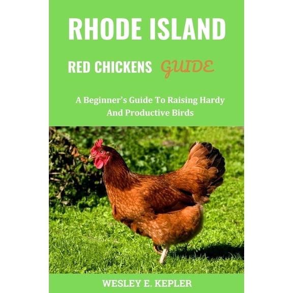 Rhode Island Red Chickens Guide: A Beginner's Guide To Raising Hardy And Productive Birds (Paperback)