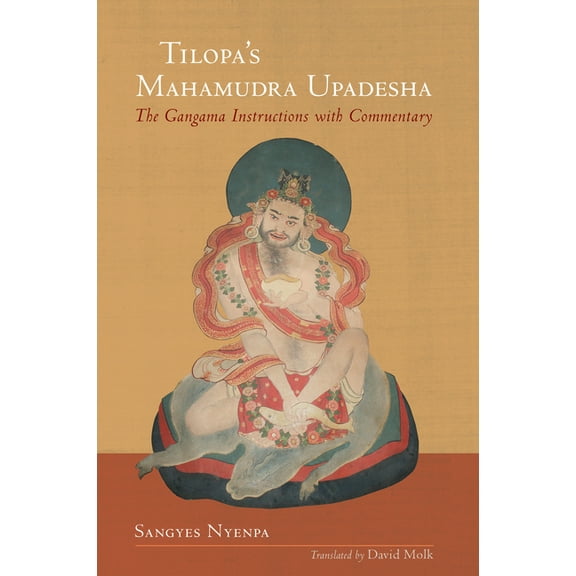 Tilopa's Mahamudra Upadesha: The Gangama Instructions with Commentary, (Paperback)