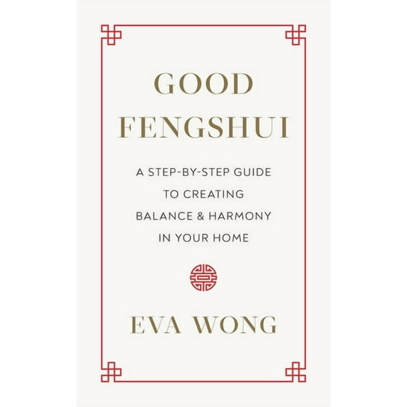 Good Fengshui: A Step-By-Step Guide to Creating Balance and Harmony in Your Home, (Paperback)