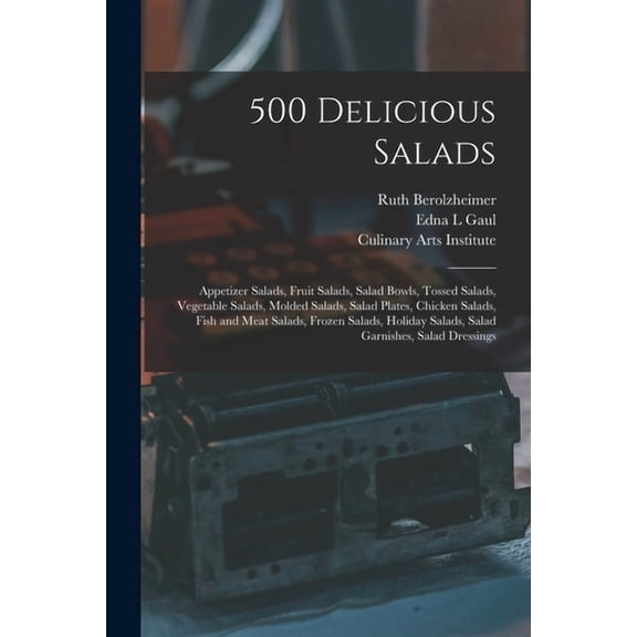 500 Delicious Salads: Appetizer Salads, Fruit Salads, Salad Bowls, Tossed Salads, Vegetable Salads, Molded Salads, Salad, (Paperback)