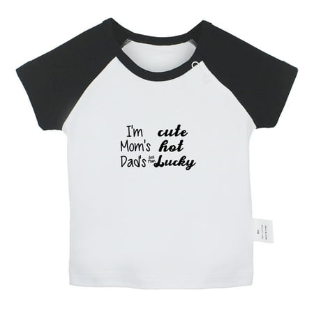 

I m Cute Mom s Hot Dad s Just Plain Lucky Funny T shirt For Baby Newborn Babies T-shirts Infant Tops 0-24M Kids Graphic Tees Clothing (Short Black Raglan T-shirt 18-24 Months)
