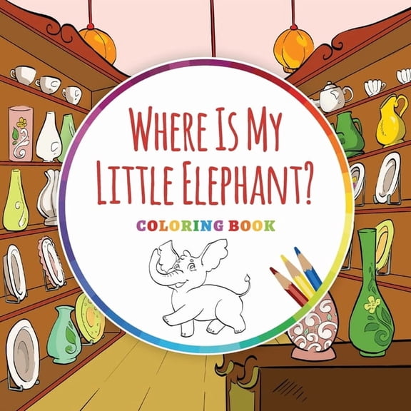 Where Is...? - Coloring Books Where Is My Little Elephant? - Coloring Book, Book 3, (Paperback)