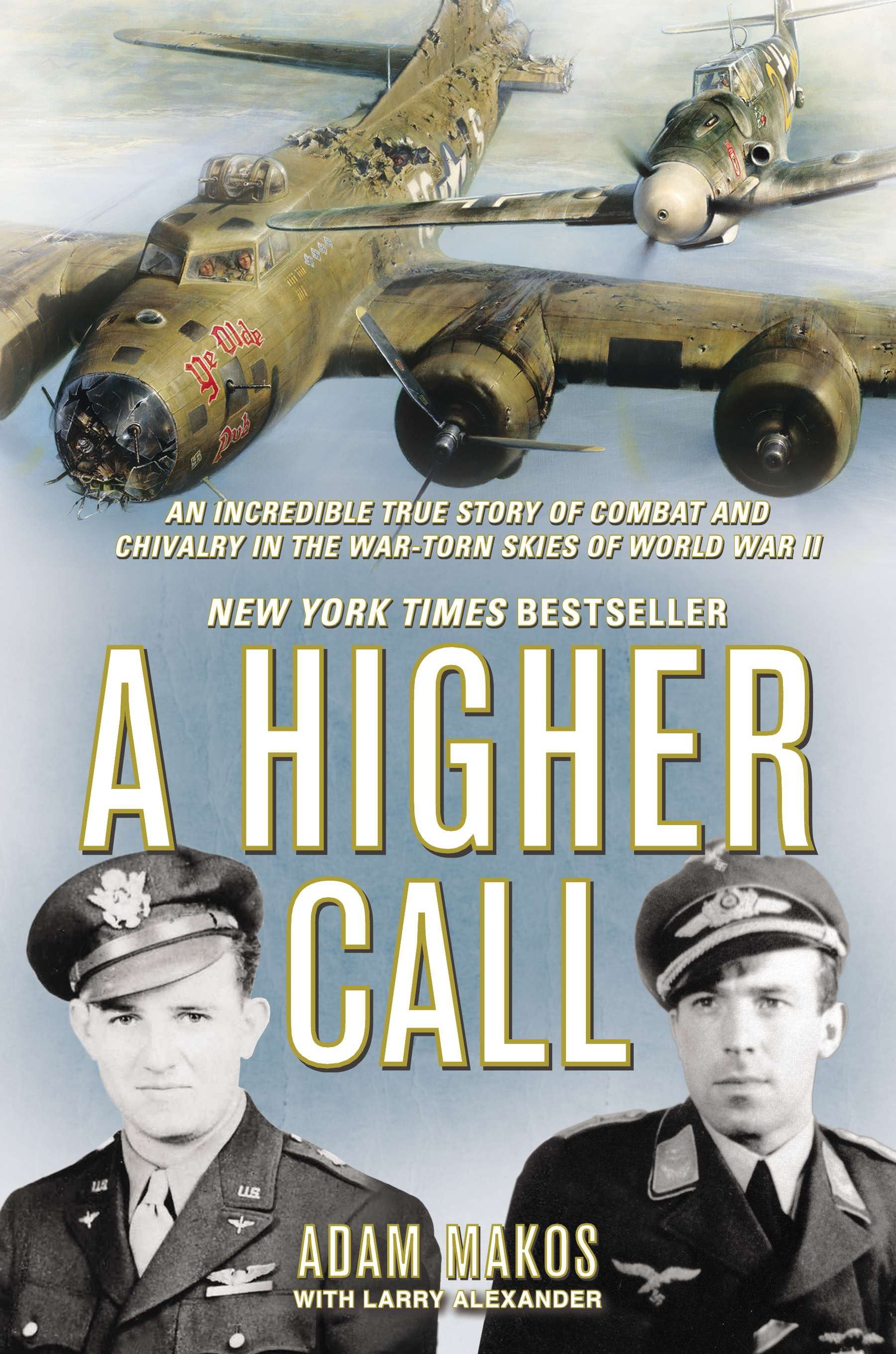 A Higher Call An Incredible True Story Of Combat And Chivalry In The War Torn Skies Of World War Ii Hardcover Walmart Com Walmart Com