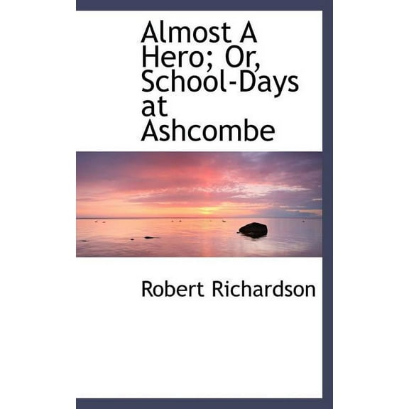 Almost a Hero; Or, School-Days at Ashcombe (Hardcover)