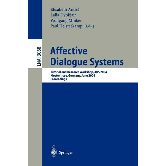 Affective Dialogue Systems: Tutorial and Research Workshop, Ads 2004, Kloster Irsee, Germany, June 14-16, 2004, Proceedi, (Paperback)