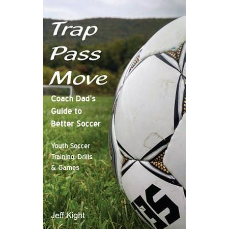 Trap - Pass - Move, Coach Dad's Guide to Better
