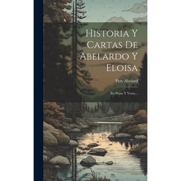 Historia Y Cartas De Abelardo Y Eloisa: En Prosa Y Verso... (Hardcover)