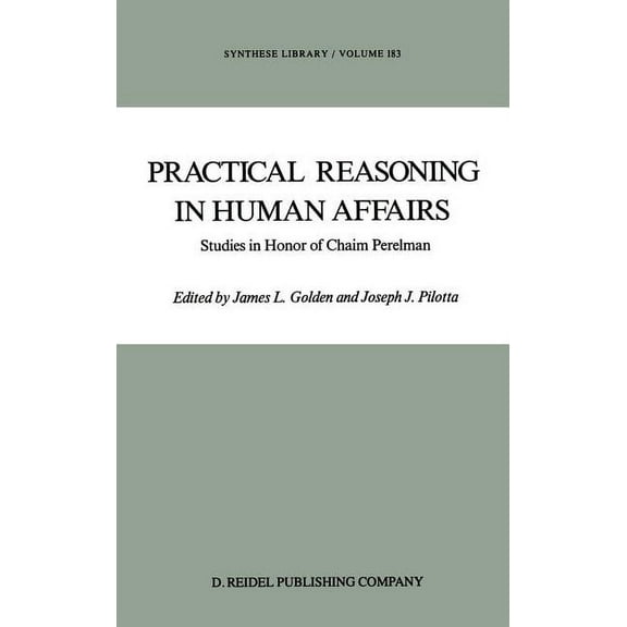 Synthese Library Practical Reasoning in Human Affairs: Studies in Honor of Chaim Perelman, Book 183, (Hardcover)