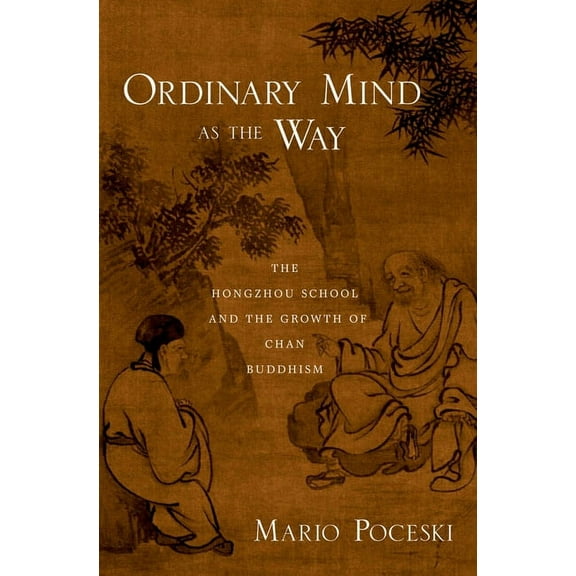 Ordinary Mind as the Way: The Hongzhou School and the Growth of Chan Buddhism, (Hardcover)