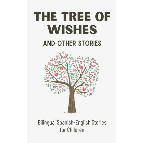 The Tree of Wishes and Other Stories: Bilingual Spanish-English Stories for Children, (Paperback)