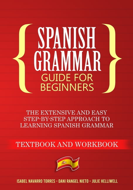 Spanish Grammar Guide for Beginners : The Extensive and Easy Step-by ...
