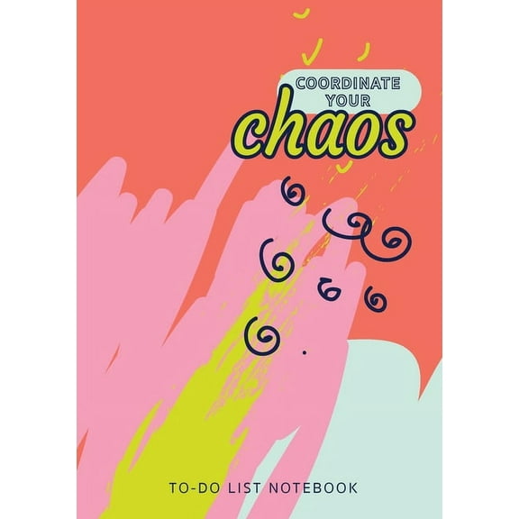 Coordinate Your Chaos To-Do List Notebook: 120 Pages Lined Undated To-Do List Organizer with Priority Lists (Medium A5 - 5.83X8.27 - Blue Pink Coral Abstract) (Paperback)