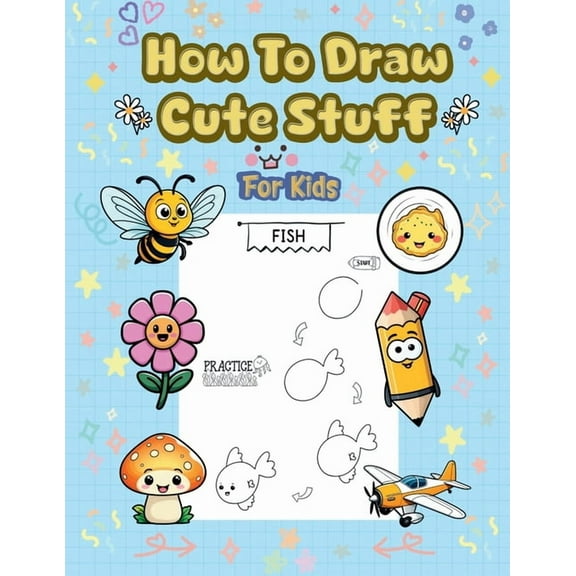 How To Draw Cute Stuff: 101 Simple & Easy Step-by-Step Guide To Draw Everything For Kids (Kawaii World), (Paperback)