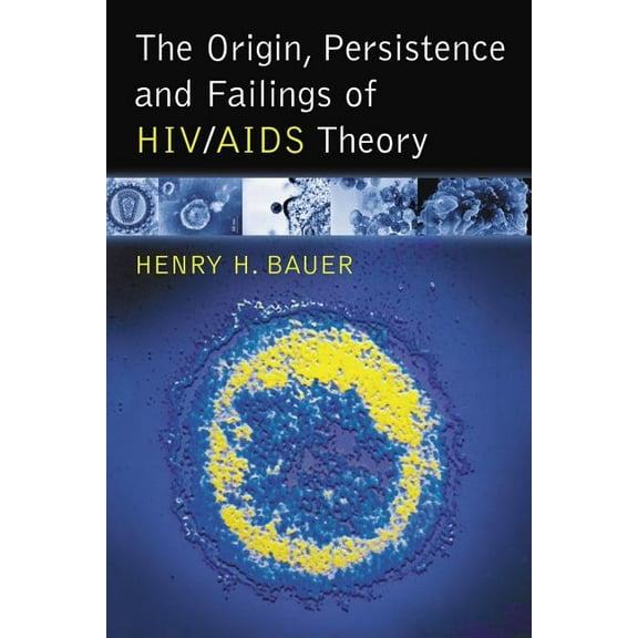 The Origin, Persistence and Failings of HIV/AIDS Theory, (Paperback)