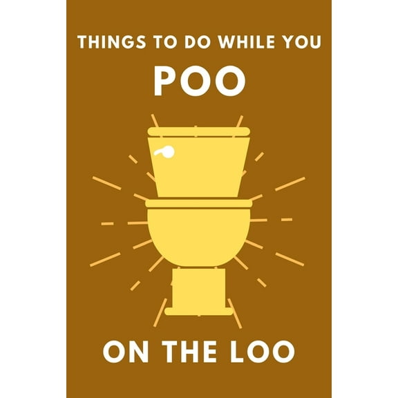 Things To Do While You Poo On The Loo: Activity Book With Funny Facts, Bathroom Jokes, Poop Puzzles, (Paperback) by Alex Smart