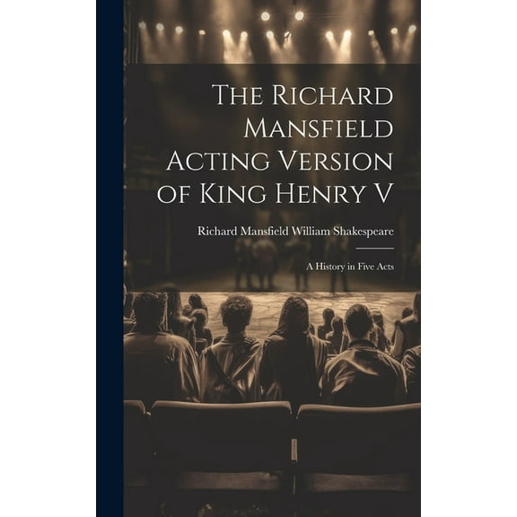 The Richard Mansfield Acting Version of King Henry V (Hardcover)