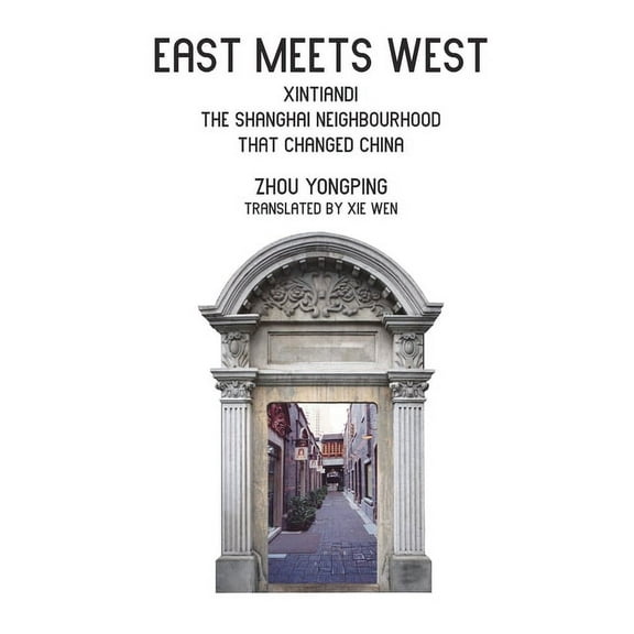 East Meets West: Xintiandi, the Shanghai neighborhood that changed China, (Paperback)