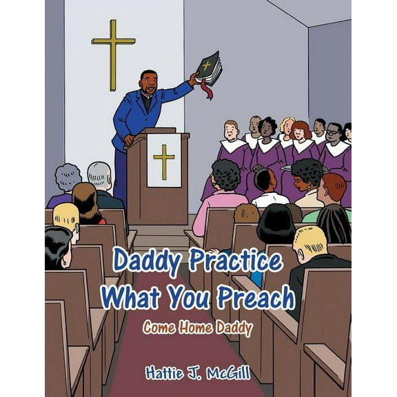Daddy Practice What You Preach: Come Home Daddy, (Paperback)