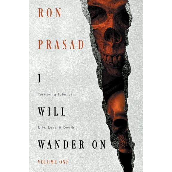 I Will Wander on: Terrifying Tales of Life, Love, & Death, (Paperback)