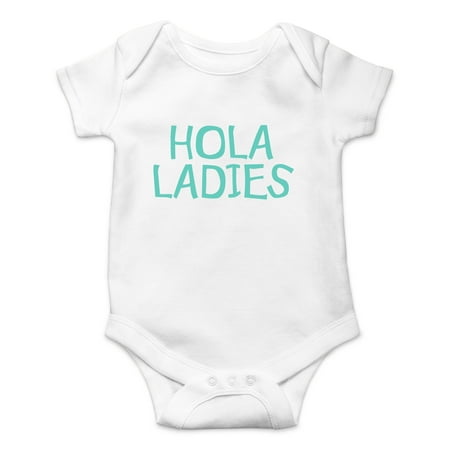 

Hola Ladies - Funny Spanish Hello - Ladies I Have Arrived - Cute One-Piece Infant Baby Bodysuit