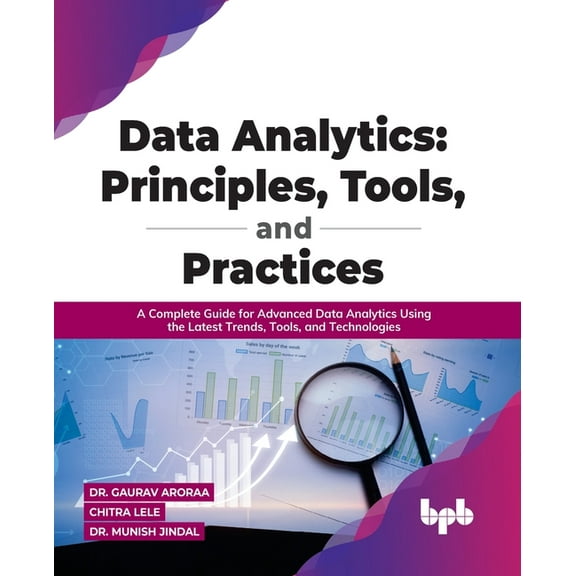 Data Analytics: Principles, Tools, and Practices: A Complete Guide for Advanced Data Analytics Using the Latest Trends, , (Paperback)