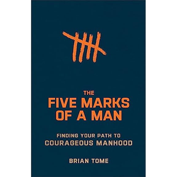 Pre-Owned The Five Marks of a Man: Finding Your Path to Courageous Manhood (Paperback) 1540903125 9781540903129