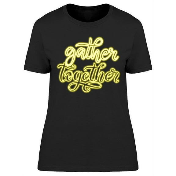 Gather Together Neon Design T-Shirt Women -Image by Shutterstock, Female XX-Large