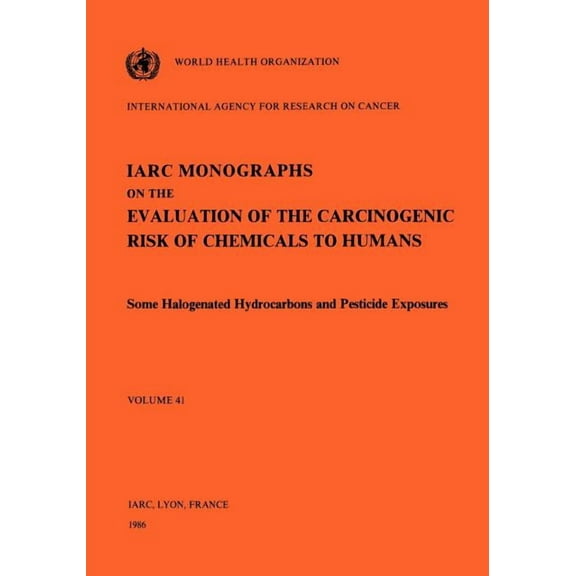 IARC Monographs on the Evaluation of the Some Halogenated Hydrocarbons and Pesticide Exposures, Book 76, (Paperback)
