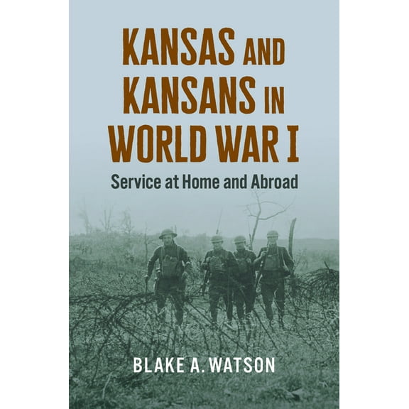 Kansas and Kansans in World War I: Service at Home and Abroad, (Paperback)