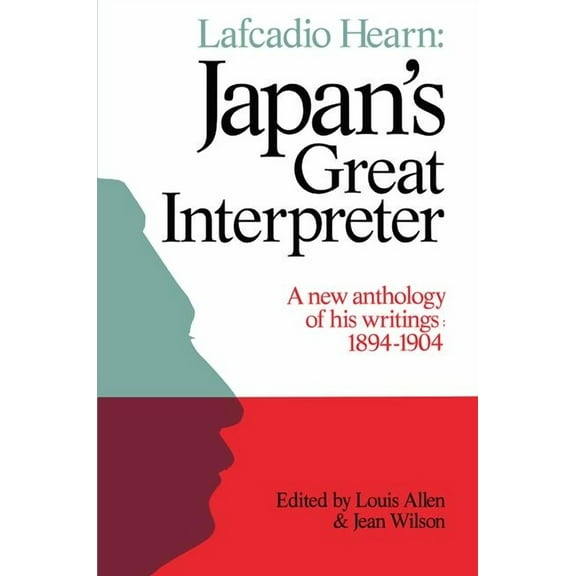 Lafcadio Hearn: Japan's Great Interpreter: A New Anthology of His Writings 1894-1904, (Paperback)