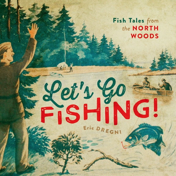 Let's Go Fishing! : Fish Tales from the North Woods (Hardcover)