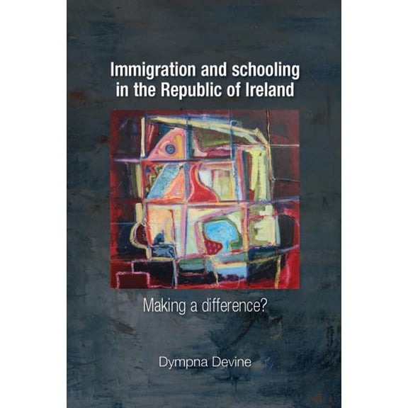 Immigration and Schooling in the Republic of Ireland: Making a Difference?, (Paperback)