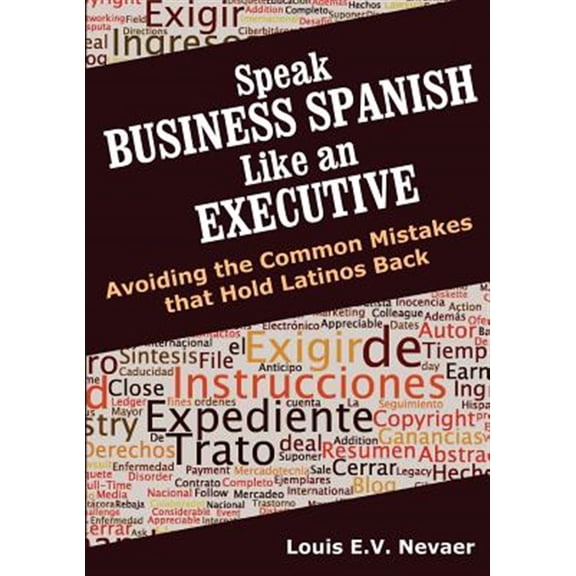 Pre-Owned Speak Business Spanish Like an Executive: Avoiding the Common Mistakes That Hold Latinos Back