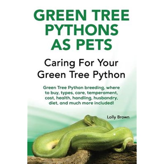 Pre-Owned Green Tree Pythons as Pets: Green Tree Python Breeding, Where to Buy, Types, Care, Temperament, Cost, Health, Handling, Husbandry, Diet, and Much