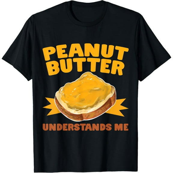 Peanut Butter Understands Me - National Peanut Butter Day T-Shirt100% cotton short-sleeved shirt for both men and women