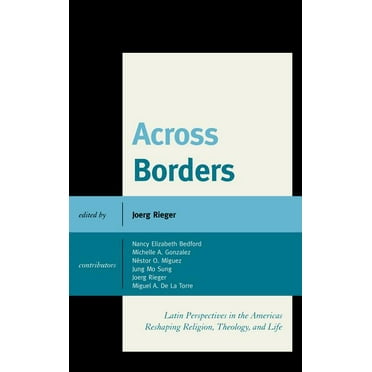 Across Borders: Latin Perspectives in the Americas Reshaping Religion, Theology, and Life, (Hardcover)