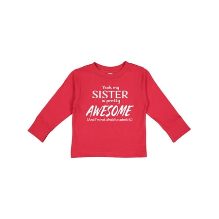 

Inktastic Yeah My Sister is Pretty Awesome Gift Toddler Boy or Toddler Girl Long Sleeve T-Shirt
