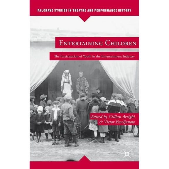 Palgrave Studies in Theatre and Performa Entertaining Children: The Participation of Youth in the Entertainment Industry, (Hardcover)