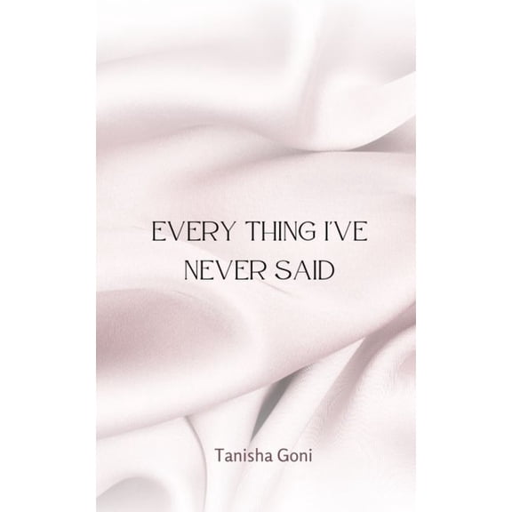 Every Thing I've Never Said, (Paperback)