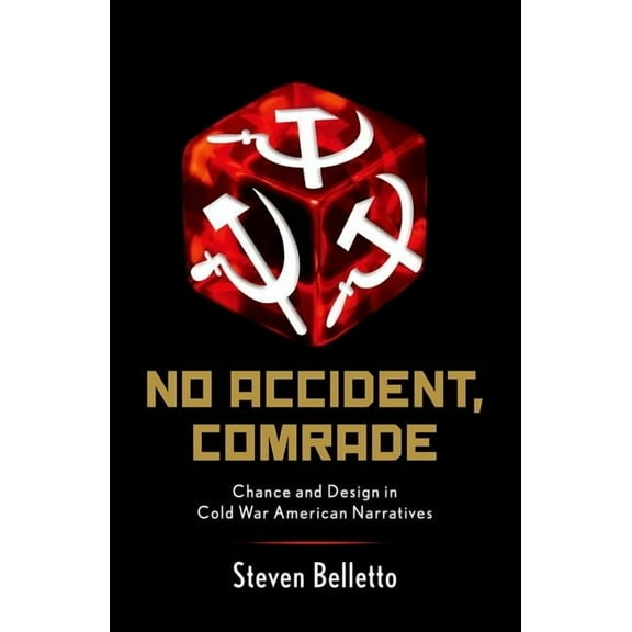 No Accident, Comrade: Chance and Design in Cold War American Narratives, (Paperback)