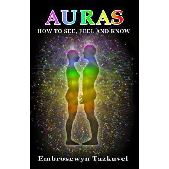 Pre-Owned Auras: How to See, Feel & Know: (Full Color ed.) (Paperback) 1482754401 9781482754407