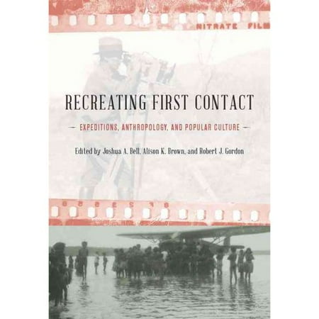 Recreating First Contact: Expeditions, Anthropology, and Popular Culture