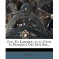 thumbnail image 1 of Etat De L'agriculture Dans Le Royaume Des Pays Bas... (French Edition), 1 of 1
